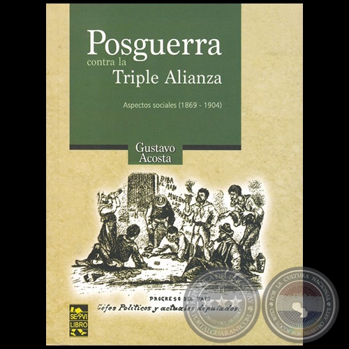  POSGUERRA CONTRA LA TRIPLE ALIANZA: Aspectos políticos e institucionales (1870-1904) - Autor: GUSTAVO ACOSTA - Año 2019